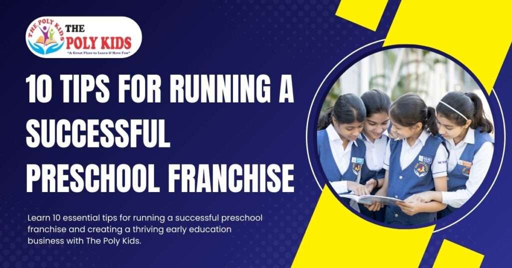 10 Tips For Running A Successful Preschool Franchise