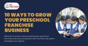 10 Ways To Grow Your Preschool Franchise Business