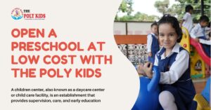 Open a preschool at low cost with the poly kids