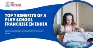Top 7 benefits of a play school franchise in india