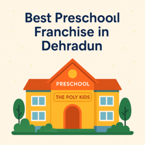 Best Preschool Franchise in Dehradun